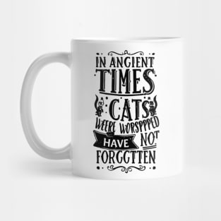 In ancient times cats were worshipped as gods; they have not forgotten this Mug
